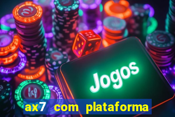 ax7 com plataforma de jogos